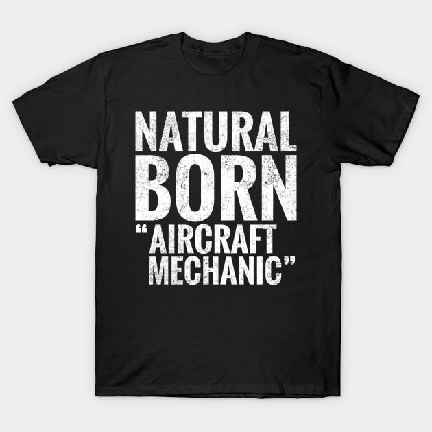 Natural Born Aircraft mechanic T-Shirt by TeeLogic